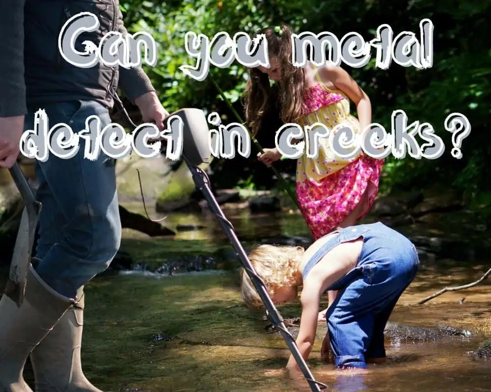 Can You Metal Detect in Creeks