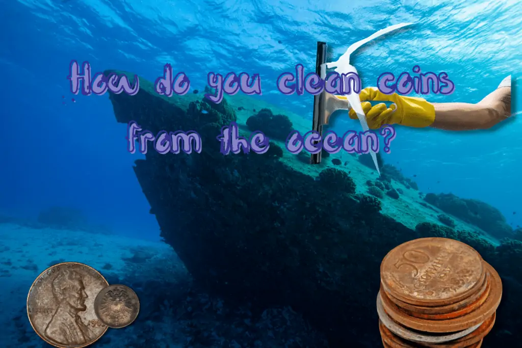How Do You Clean Coins From the Ocean