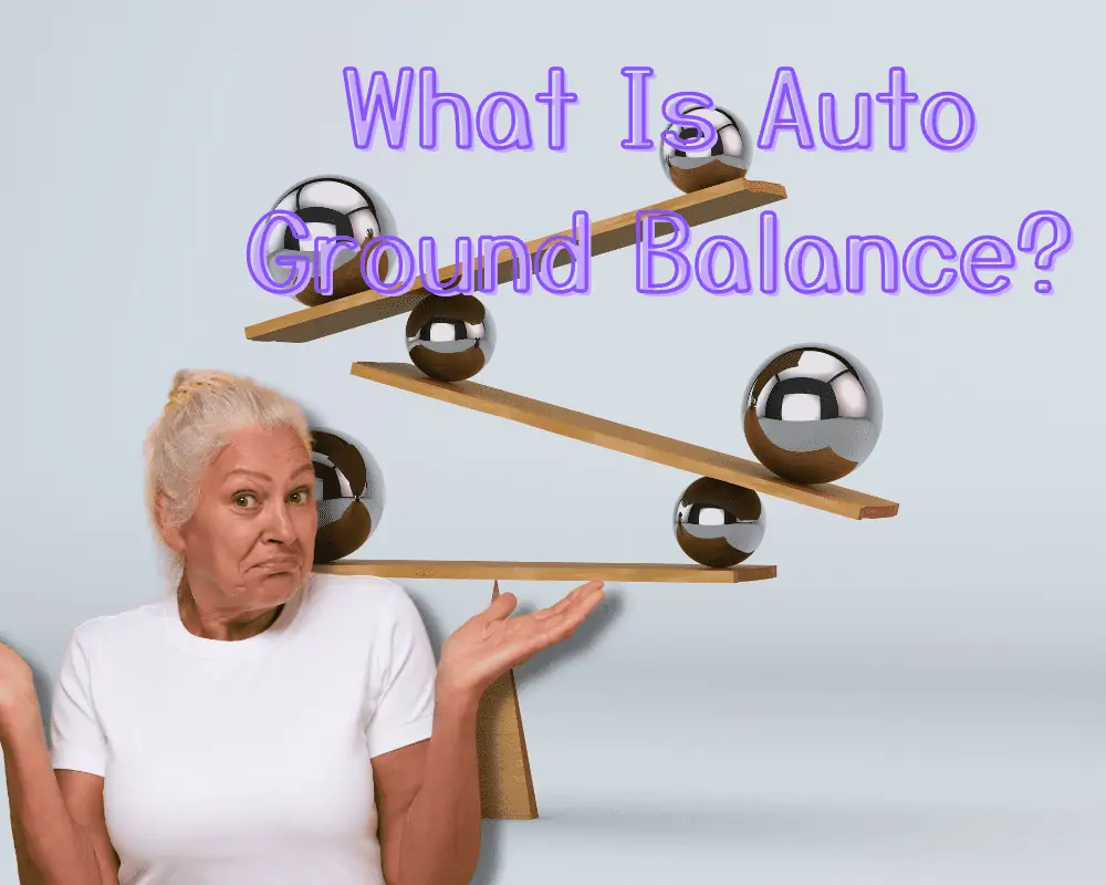 What Is Auto Ground Balance