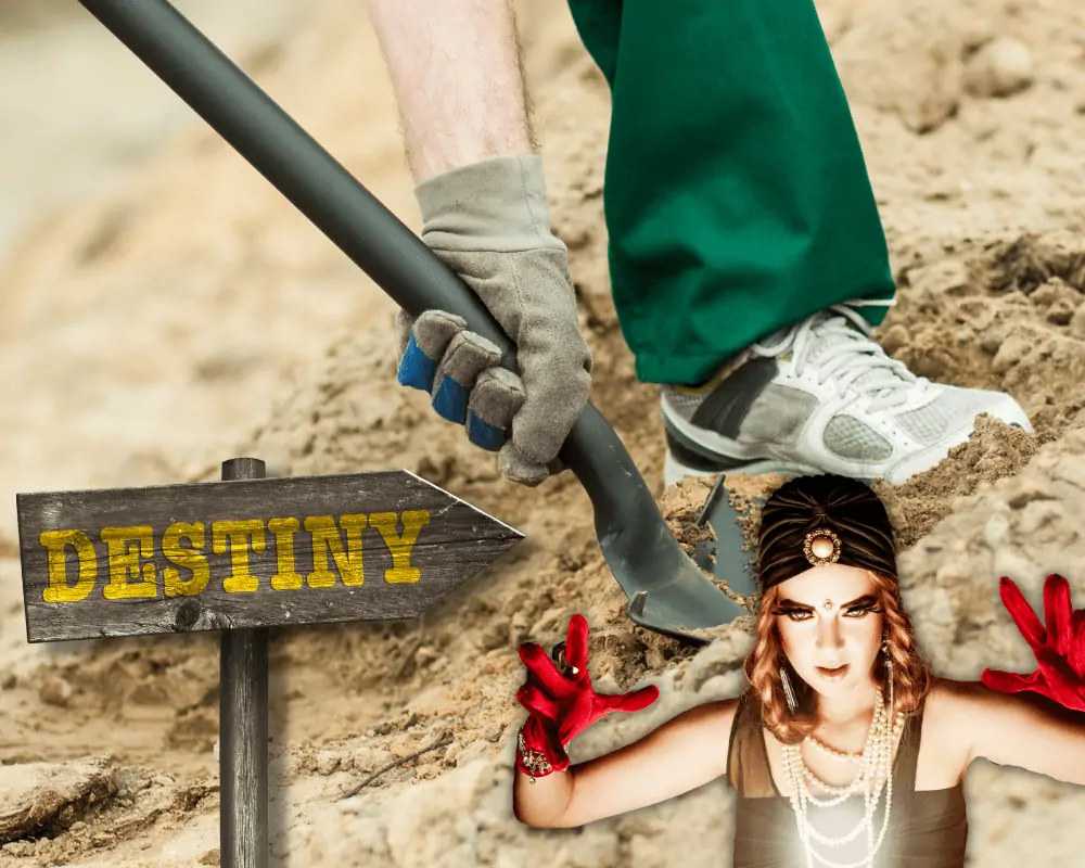destiny and gypsies and digging holes