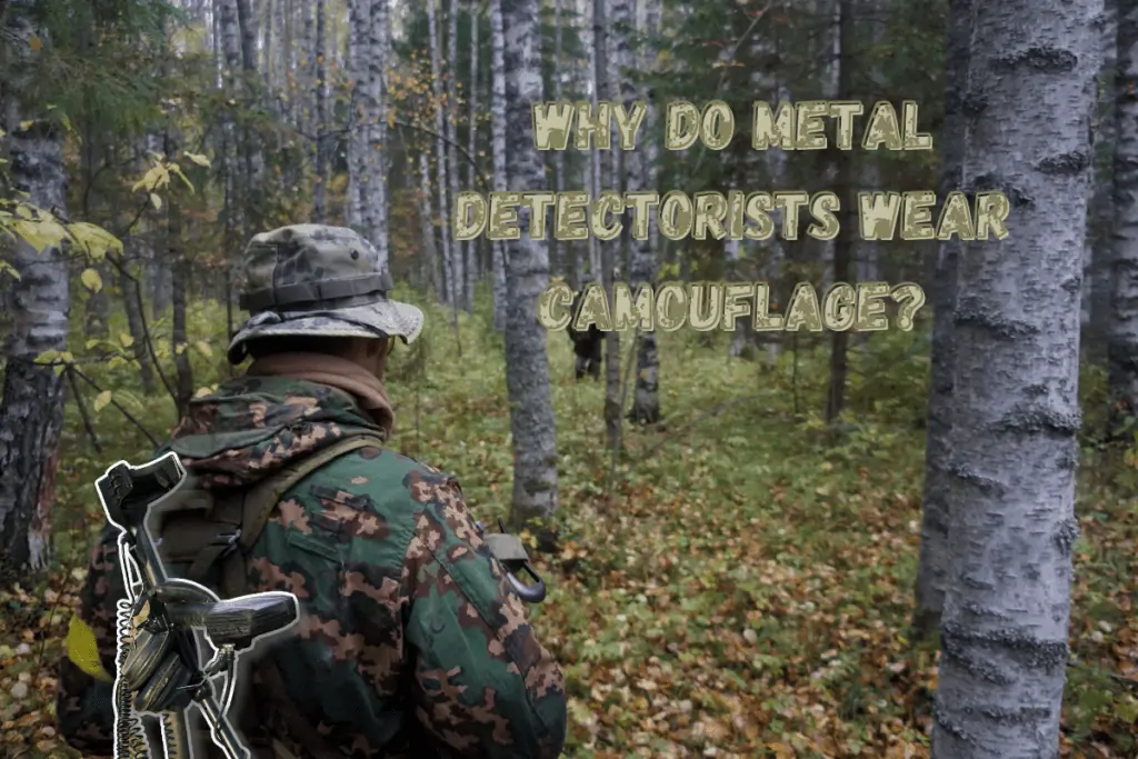 why do metal detectorists wear camouflage