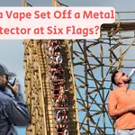 will a vape set off a metal detector at six flags
